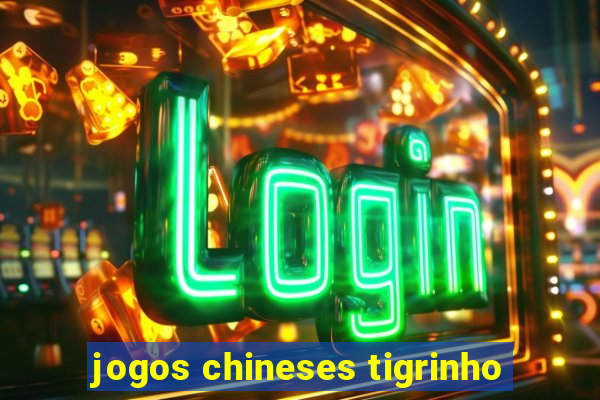 jogos chineses tigrinho